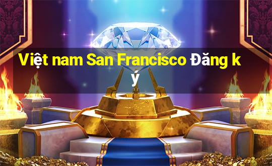 Việt nam San Francisco Đăng ký