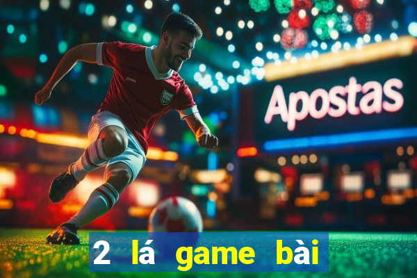 2 lá game bài để kiếm tiền