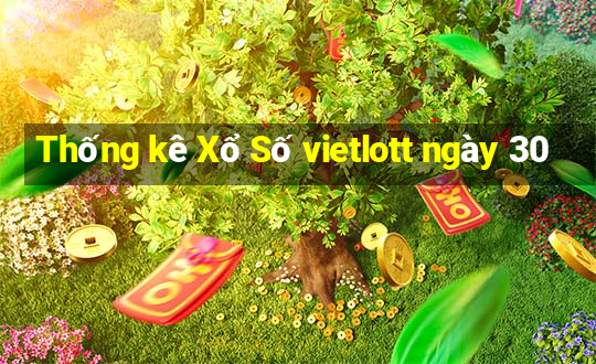 Thống kê Xổ Số vietlott ngày 30