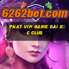 Phat Vin Game Bài Bốc Club