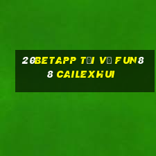 20betapp Tải về Fun88 Cailexhui