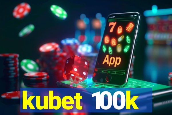 kubet 100k