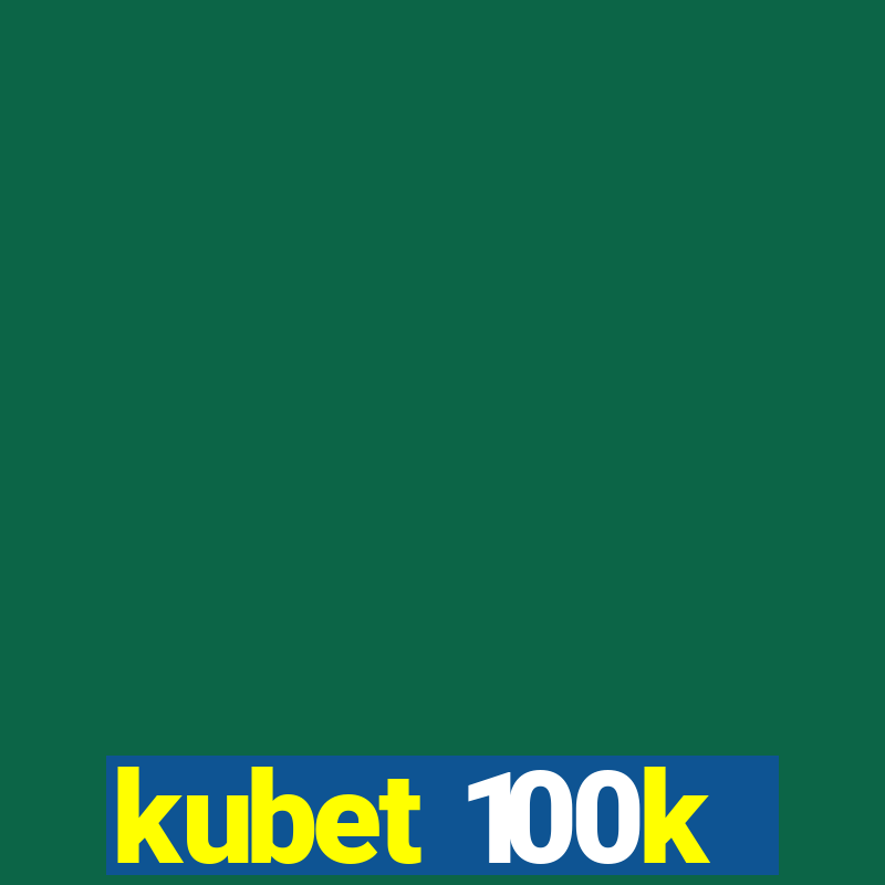 kubet 100k