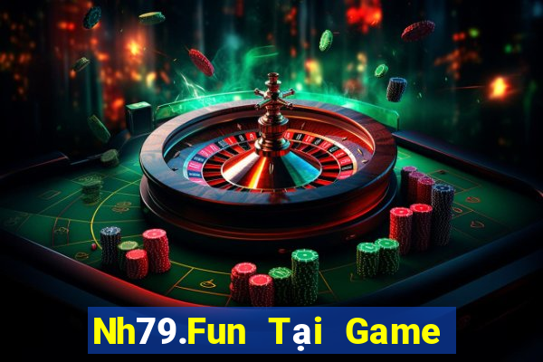 Nh79.Fun Tại Game Bài Đổi Thưởng