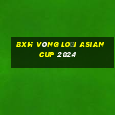 bxh vòng loại asian cup 2024