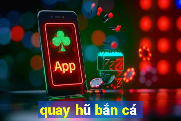 quay hũ bắn cá