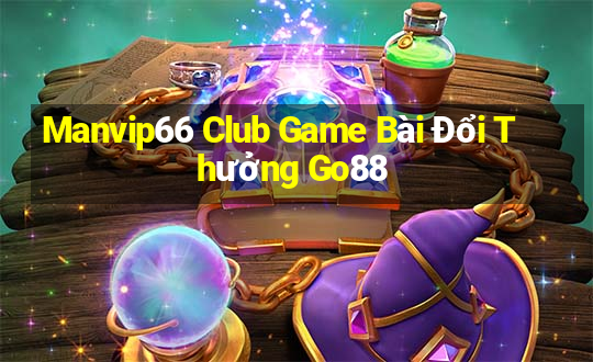 Manvip66 Club Game Bài Đổi Thưởng Go88