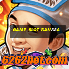 Game Slot Ban88a