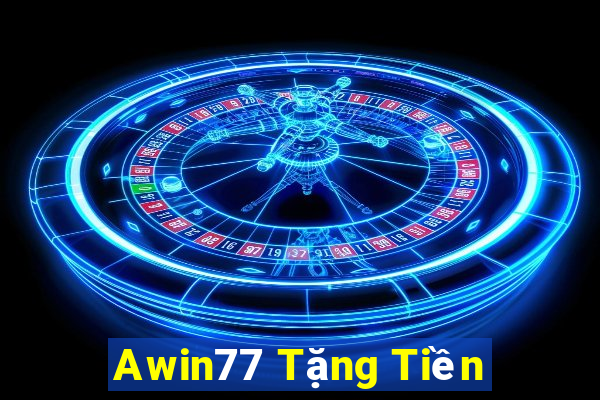 Awin77 Tặng Tiền