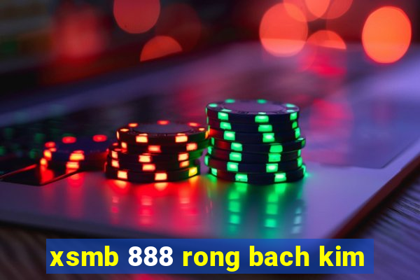 xsmb 888 rong bach kim