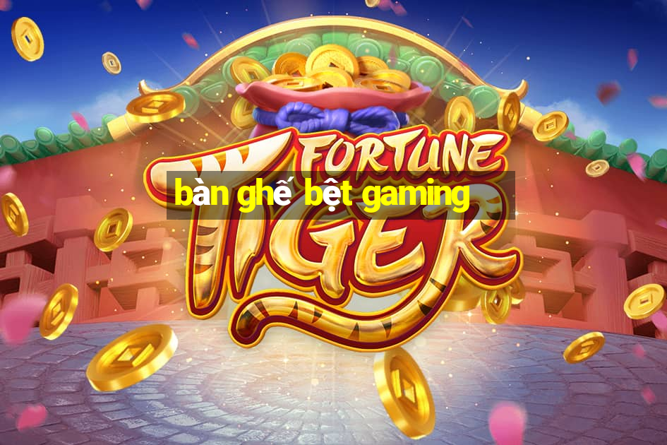 bàn ghế bệt gaming