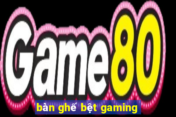 bàn ghế bệt gaming