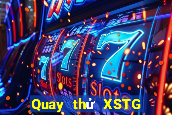 Quay thử XSTG ngày thứ sáu