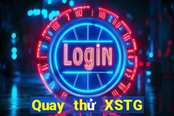 Quay thử XSTG ngày thứ sáu