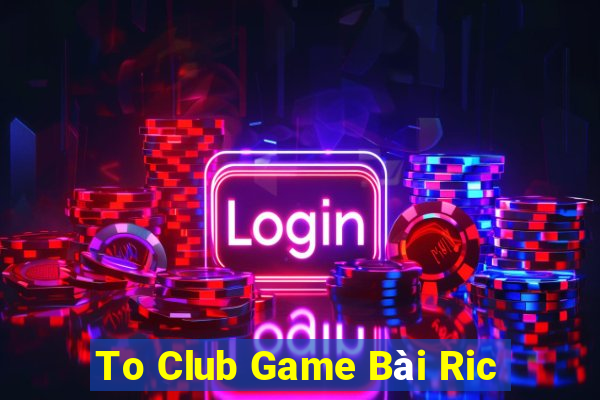 To Club Game Bài Ric