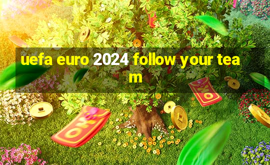 uefa euro 2024 follow your team