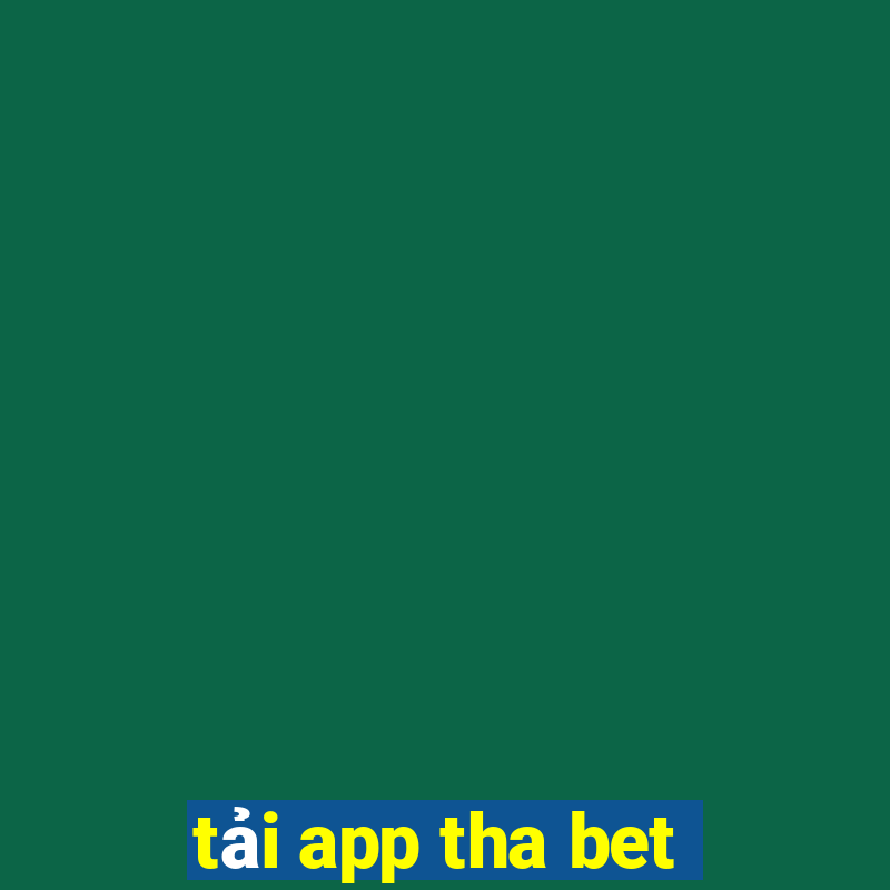 tải app tha bet