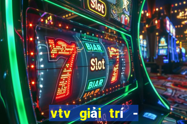 vtv giải trí - internet tv