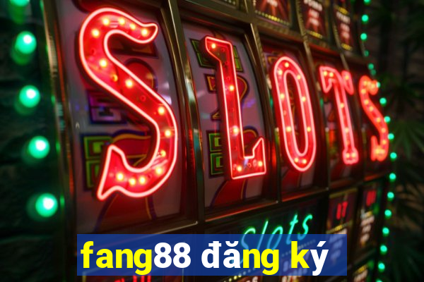 fang88 đăng ký