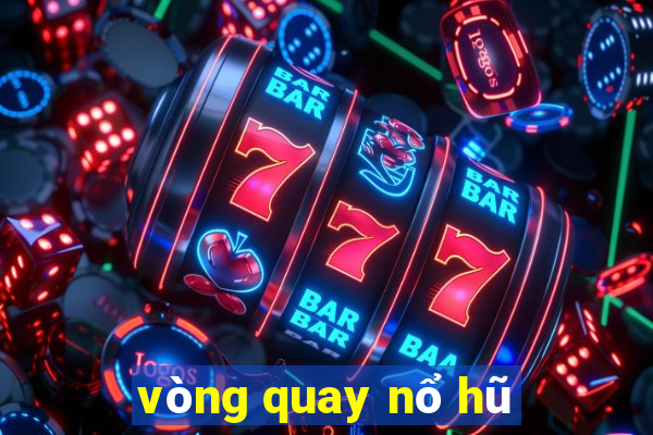 vòng quay nổ hũ