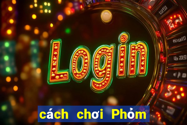 cách chơi Phỏm dễ thắng