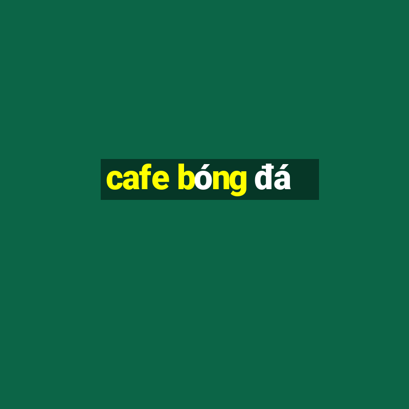 cafe bóng đá