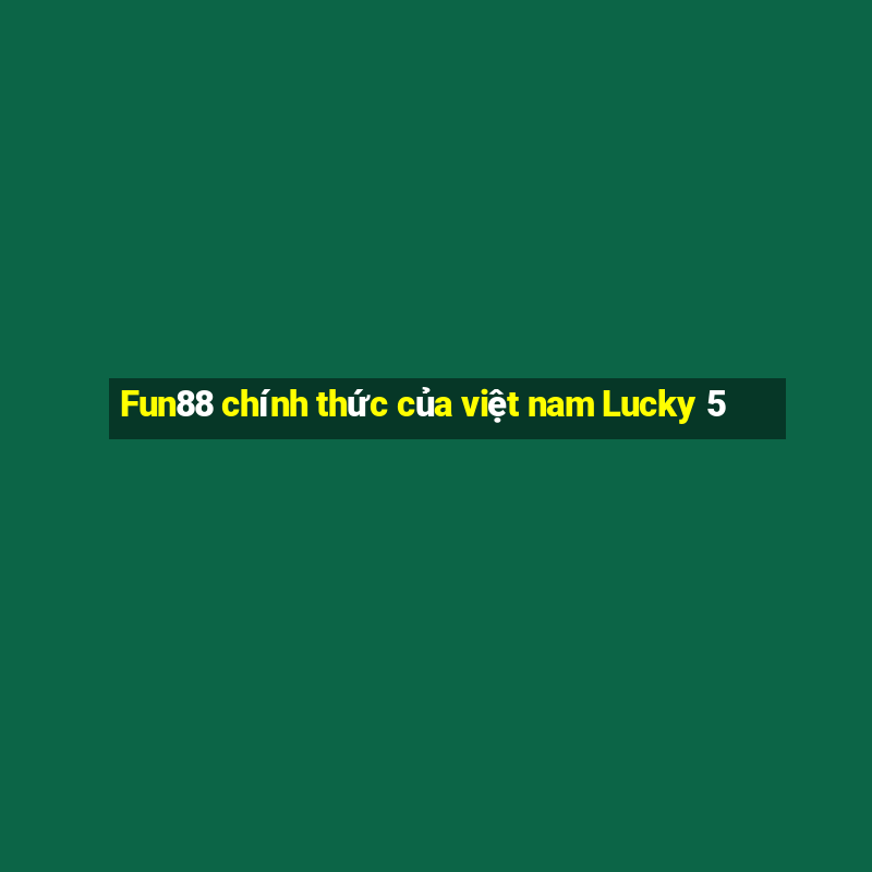 Fun88 chính thức của việt nam Lucky 5