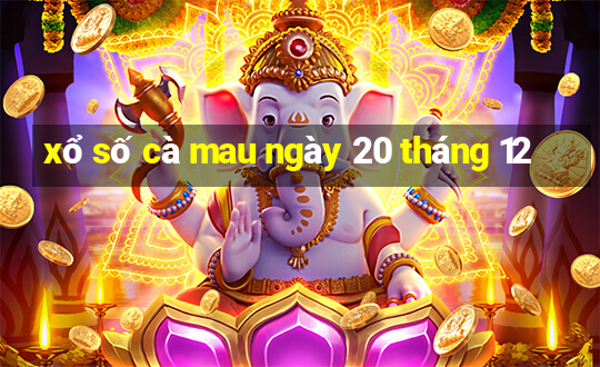 xổ số cà mau ngày 20 tháng 12