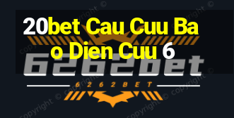 20bet Cau Cuu Bao Dien Cuu 6