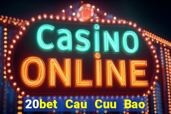 20bet Cau Cuu Bao Dien Cuu 6