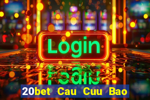 20bet Cau Cuu Bao Dien Cuu 6