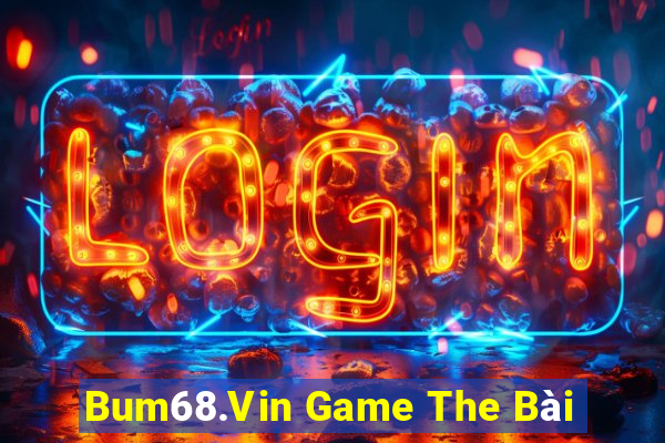 Bum68.Vin Game The Bài