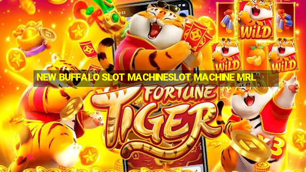 NEW BUFFALO SLOT MACHINESLOT MACHINE MRL