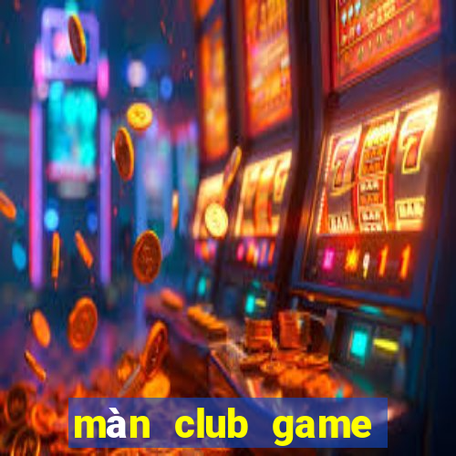 màn club game bài phái mạnh