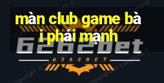 màn club game bài phái mạnh