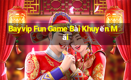 Bayvip Fun Game Bài Khuyến Mãi