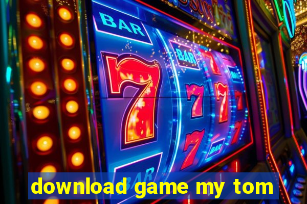 download game my tom