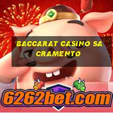 baccarat casino sacramento