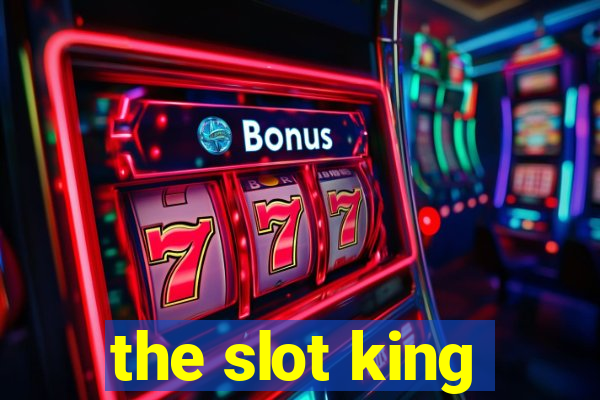 the slot king