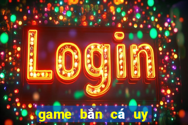 game bắn cá uy tín 2024