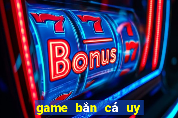 game bắn cá uy tín 2024