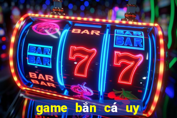 game bắn cá uy tín 2024