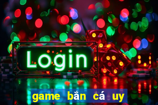 game bắn cá uy tín 2024