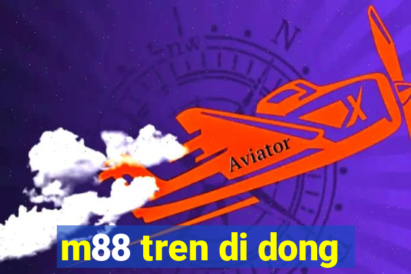 m88 tren di dong