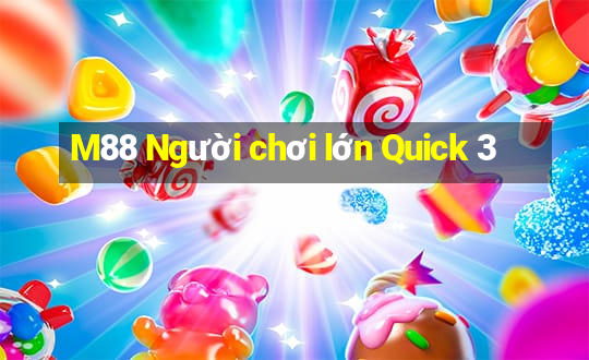 M88 Người chơi lớn Quick 3