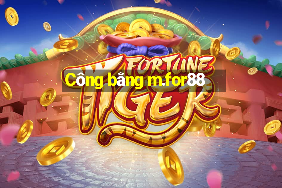 Công bằng m.for88