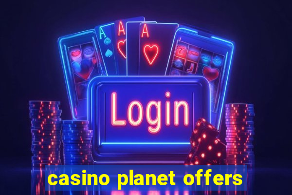 casino planet offers