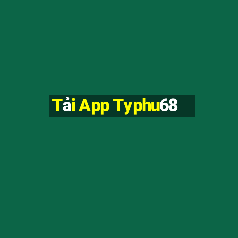 Tải App Typhu68