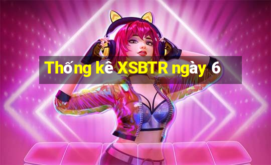 Thống kê XSBTR ngày 6