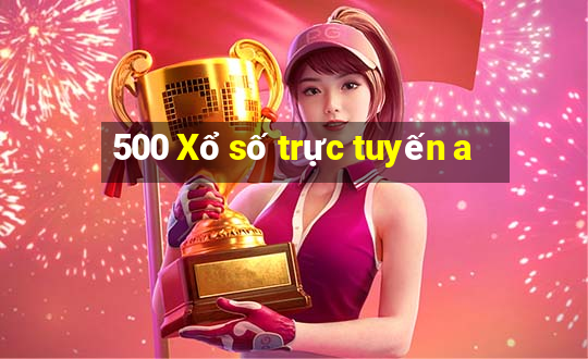 500 Xổ số trực tuyến a